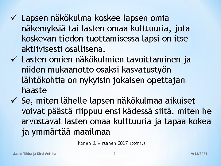 ü Lapsen näkökulma koskee lapsen omia näkemyksiä tai lasten omaa kulttuuria, jota koskevan tiedon