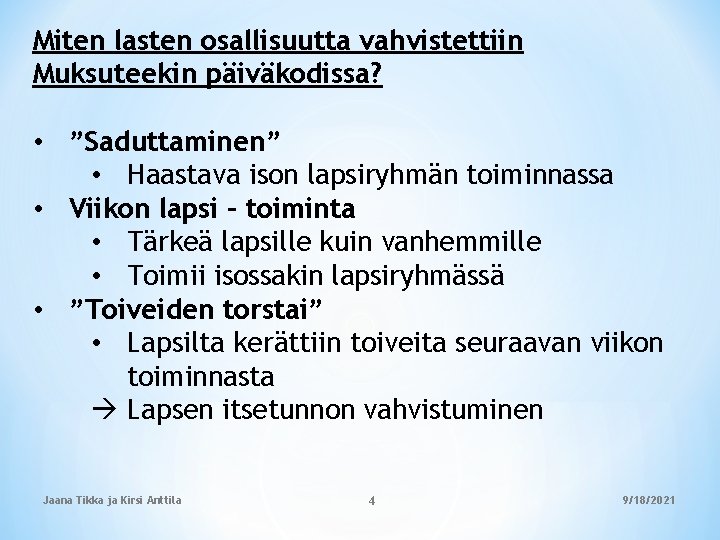 Miten lasten osallisuutta vahvistettiin Muksuteekin päiväkodissa? • ”Saduttaminen” • Haastava ison lapsiryhmän toiminnassa •