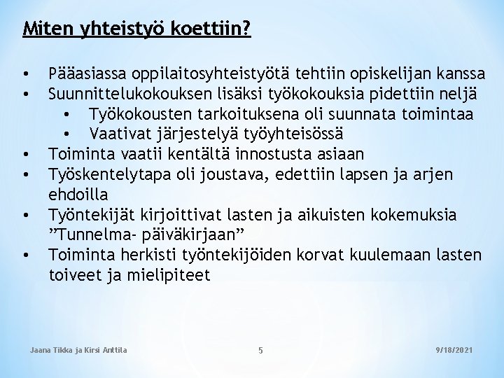 Miten yhteistyö koettiin? • • • Pääasiassa oppilaitosyhteistyötä tehtiin opiskelijan kanssa Suunnittelukokouksen lisäksi työkokouksia