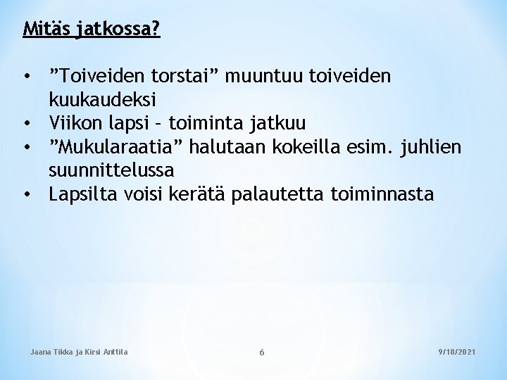 Mitäs jatkossa? • ”Toiveiden torstai” muuntuu toiveiden kuukaudeksi • Viikon lapsi – toiminta jatkuu