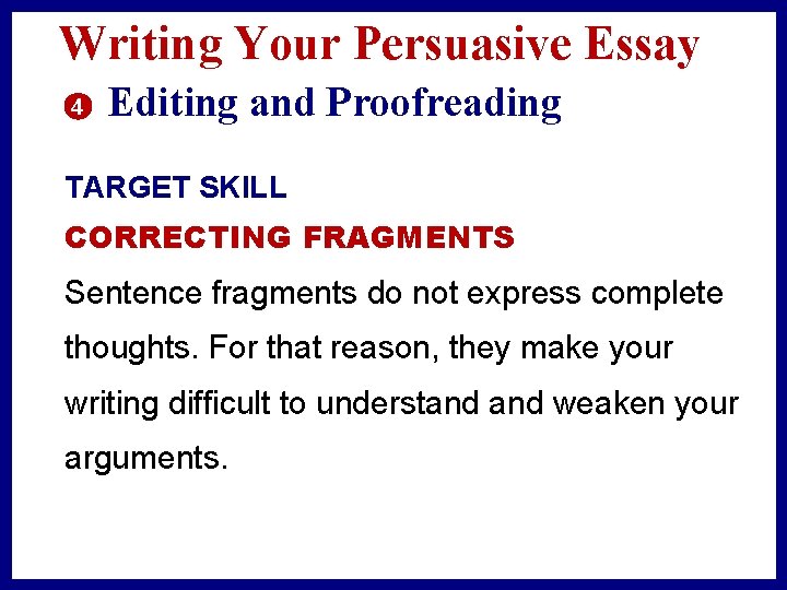 Writing Your Persuasive Essay 4 3 Editing and Proofreading TARGET SKILL CORRECTING FRAGMENTS Sentence
