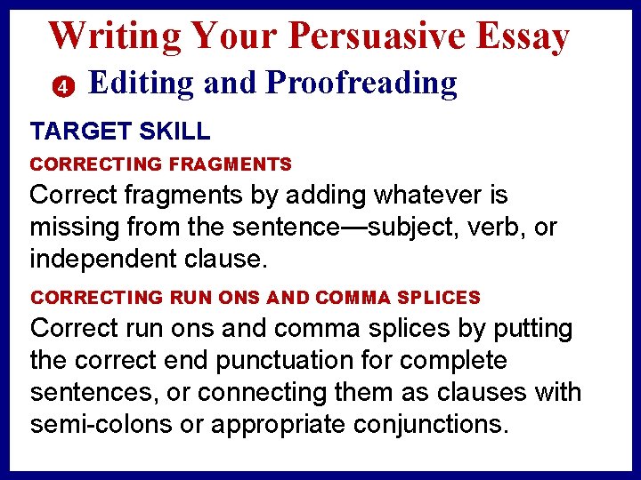 Writing Your Persuasive Essay 4 Editing and Proofreading TARGET SKILL CORRECTING FRAGMENTS Correct fragments