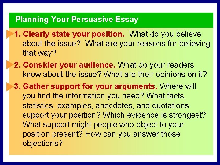 Planning Your Persuasive Essay 1. Clearly state your position. What do you believe about