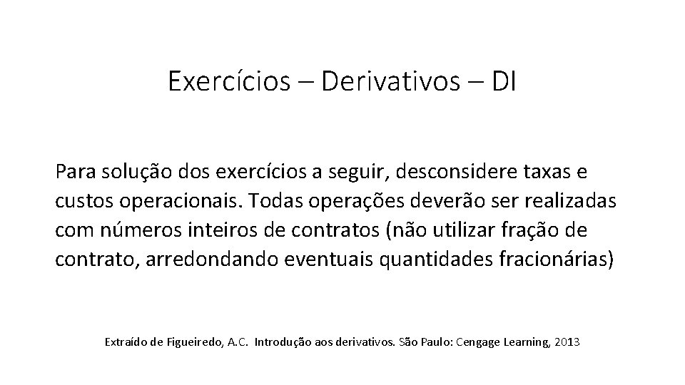 Exercícios – Derivativos – DI Para solução dos exercícios a seguir, desconsidere taxas e