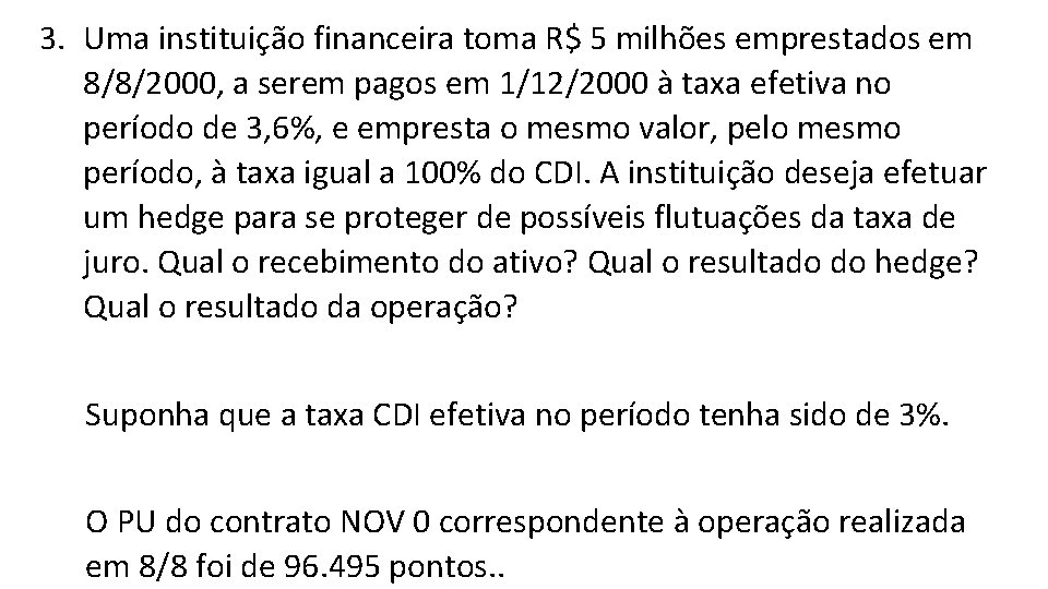 3. Uma instituição financeira toma R$ 5 milhões emprestados em 8/8/2000, a serem pagos