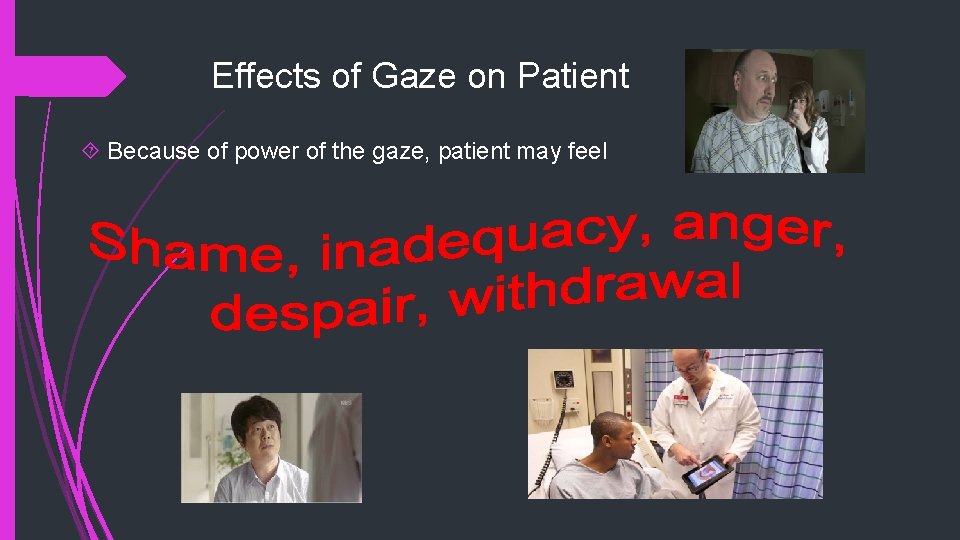 Effects of Gaze on Patient Because of power of the gaze, patient may feel
