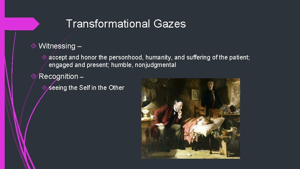 Transformational Gazes Witnessing – accept and honor the personhood, humanity, and suffering of the