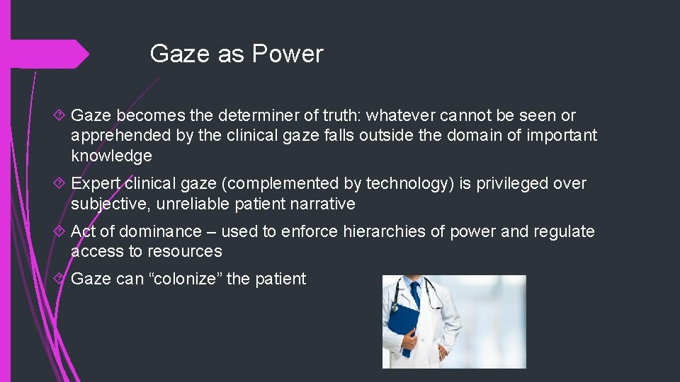 Gaze as Power Gaze becomes the determiner of truth: whatever cannot be seen or