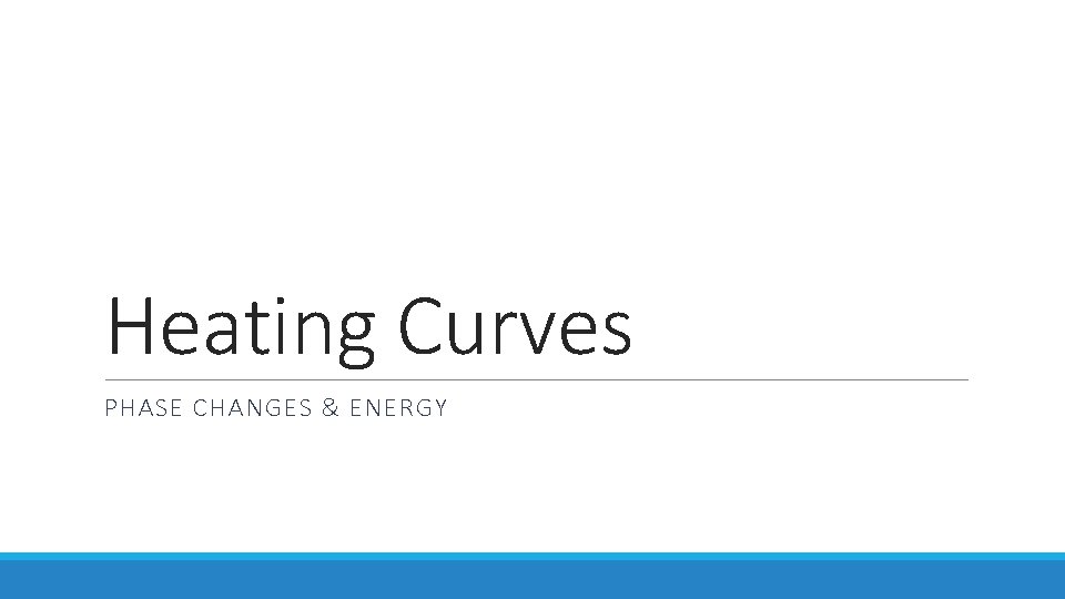 Heating Curves PHASE CHANGES & ENERGY 
