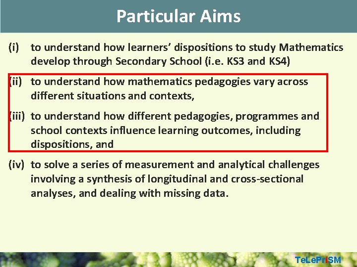 Particular Aims (i) to understand how learners’ dispositions to study Mathematics develop through Secondary