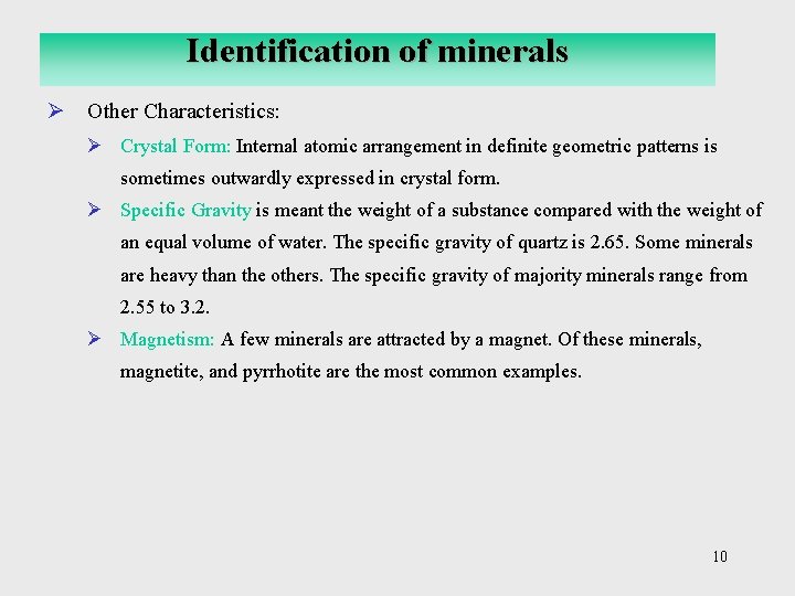 Identification of minerals Ø Other Characteristics: Ø Crystal Form: Internal atomic arrangement in definite