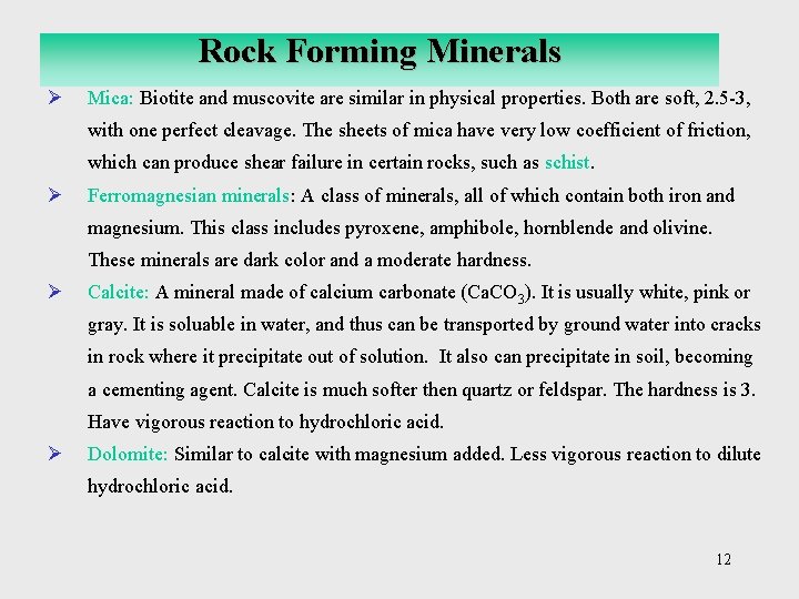 Rock Forming Minerals Ø Mica: Biotite and muscovite are similar in physical properties. Both