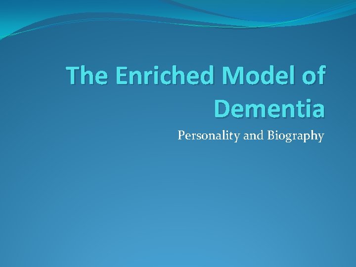 The Enriched Model of Dementia Personality and Biography 