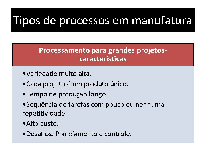 Tipos de processos em manufatura Processamento para grandes projetoscaracterísticas • Variedade muito alta. •