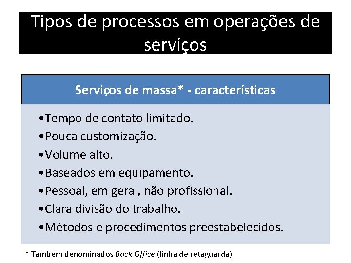 Tipos de processos em operações de serviços Serviços de massa* - características • Tempo