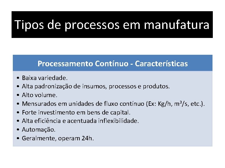 Tipos de processos em manufatura Processamento Contínuo - Características • • Baixa variedade. Alta