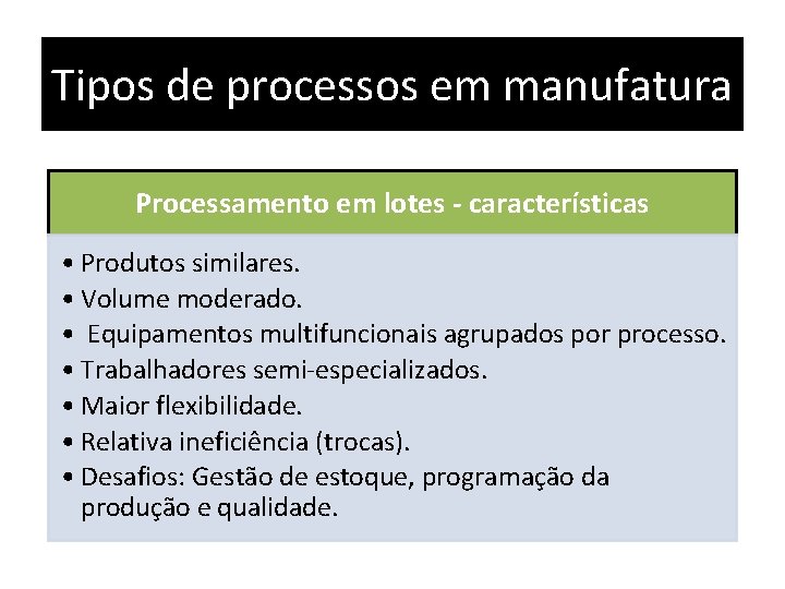 Tipos de processos em manufatura Processamento em lotes - características • Produtos similares. •