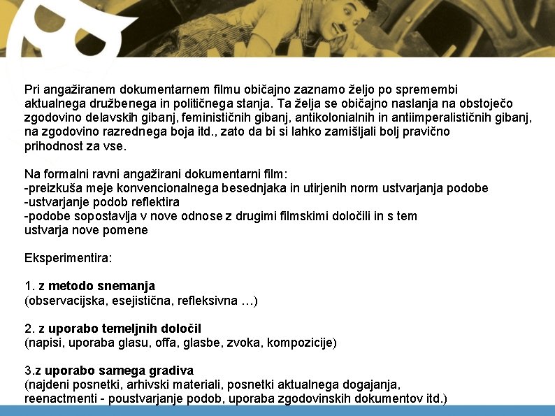 podpoglavja Pri angažiranem dokumentarnem filmu običajno zaznamo željo po spremembi aktualnega družbenega in političnega