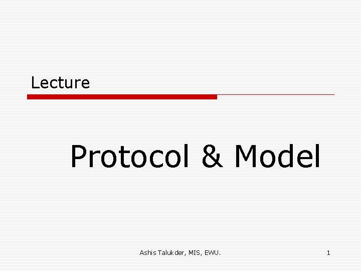 Lecture Protocol & Model Ashis Talukder, MIS, EWU. 1 