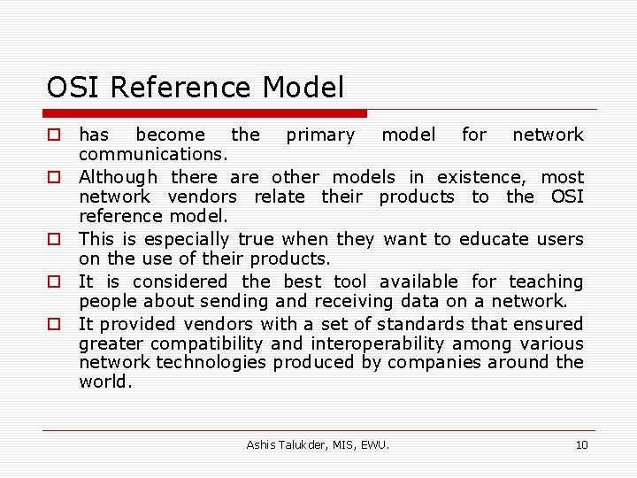 OSI Reference Model o has become the primary model for network communications. o Although