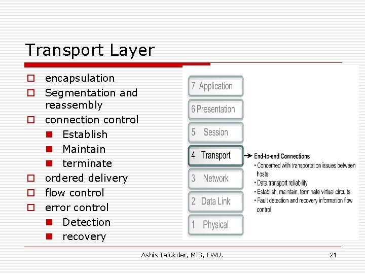 Transport Layer o encapsulation o Segmentation and reassembly o connection control n Establish n