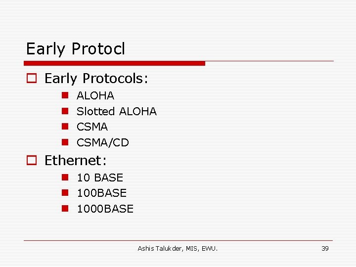 Early Protocl o Early Protocols: n n ALOHA Slotted ALOHA CSMA/CD o Ethernet: n