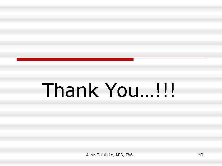 Thank You…!!! Ashis Talukder, MIS, EWU. 40 