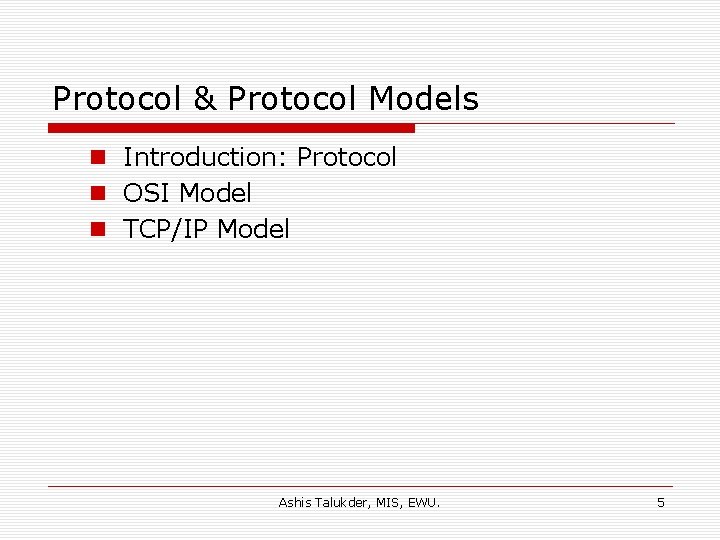 Protocol & Protocol Models n Introduction: Protocol n OSI Model n TCP/IP Model Ashis