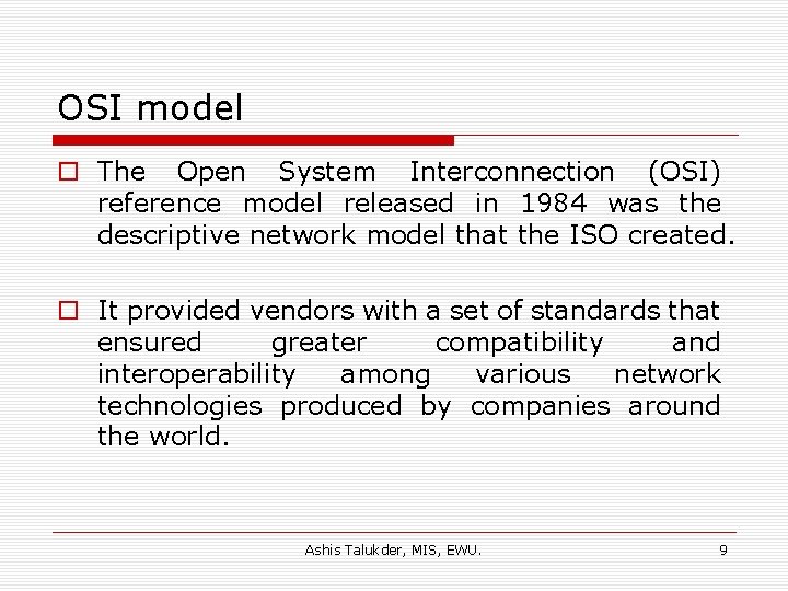 OSI model o The Open System Interconnection (OSI) reference model released in 1984 was