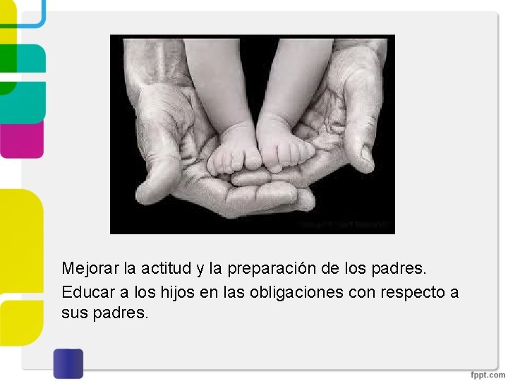 Mejorar la actitud y la preparación de los padres. Educar a los hijos en