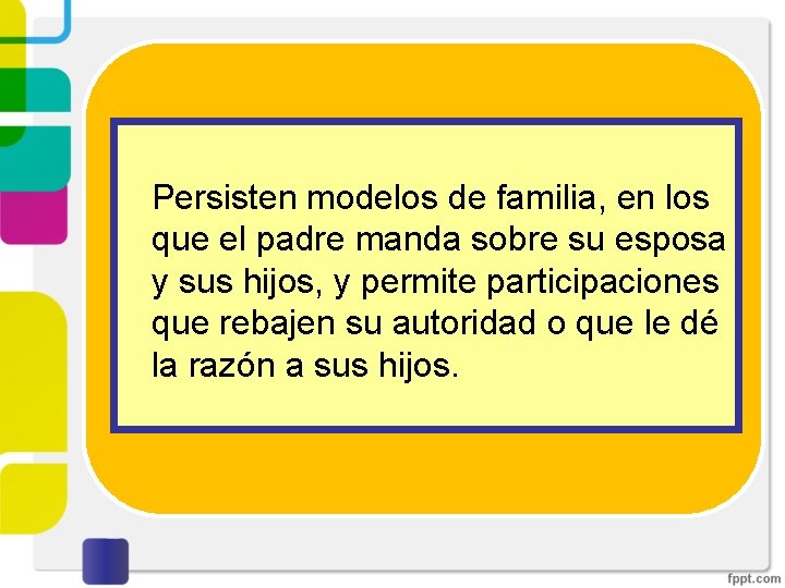 Persisten modelos de familia, en los que el padre manda sobre su esposa y