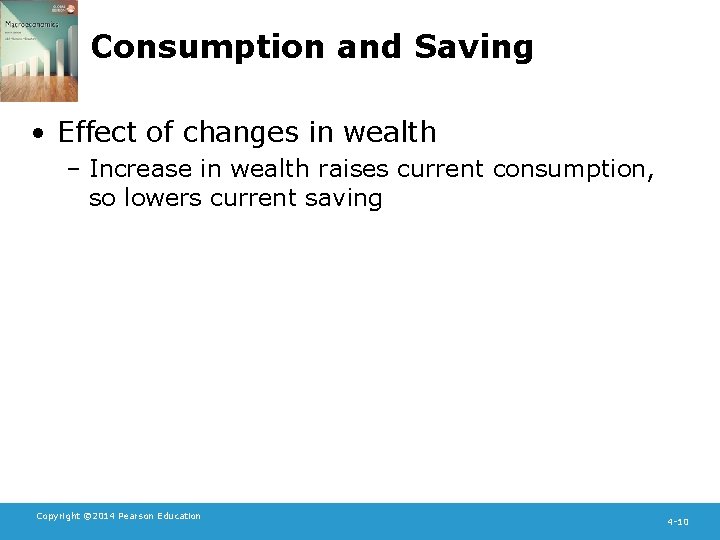 Consumption and Saving • Effect of changes in wealth – Increase in wealth raises