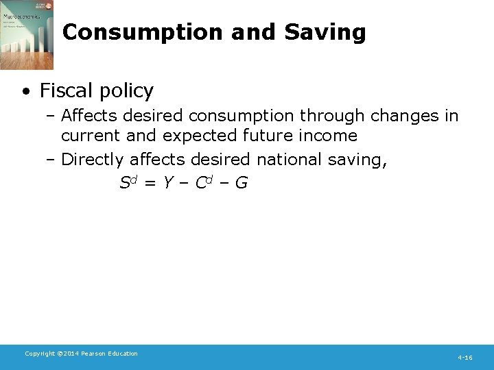 Consumption and Saving • Fiscal policy – Affects desired consumption through changes in current