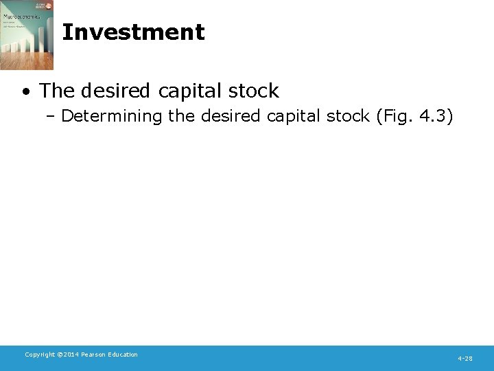 Investment • The desired capital stock – Determining the desired capital stock (Fig. 4.