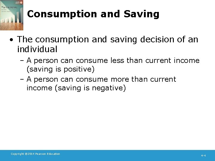 Consumption and Saving • The consumption and saving decision of an individual – A