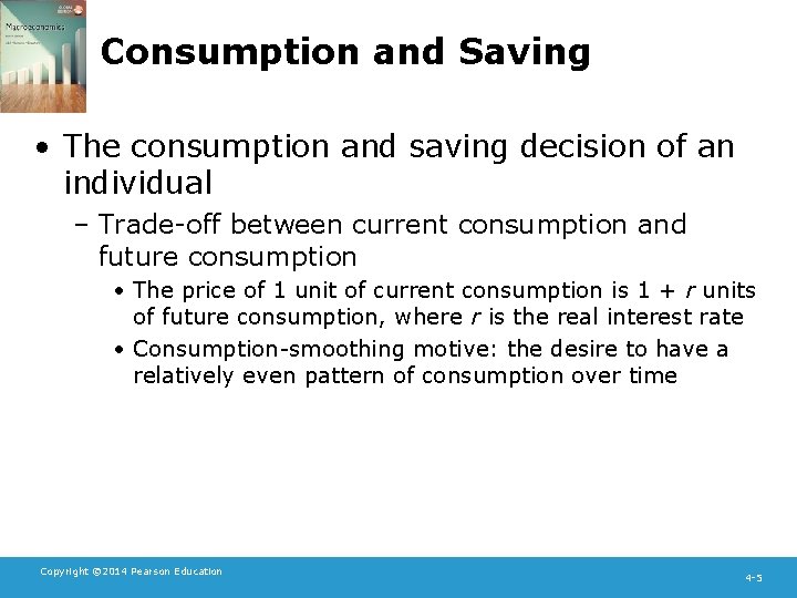 Consumption and Saving • The consumption and saving decision of an individual – Trade-off