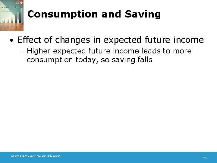 Consumption and Saving • Effect of changes in expected future income – Higher expected