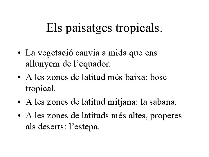 Els paisatges tropicals. • La vegetació canvia a mida que ens allunyem de l’equador.