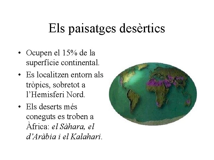 Els paisatges desèrtics • Ocupen el 15% de la superfície continental. • Es localitzen