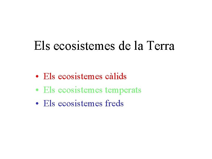 Els ecosistemes de la Terra • Els ecosistemes càlids • Els ecosistemes temperats •
