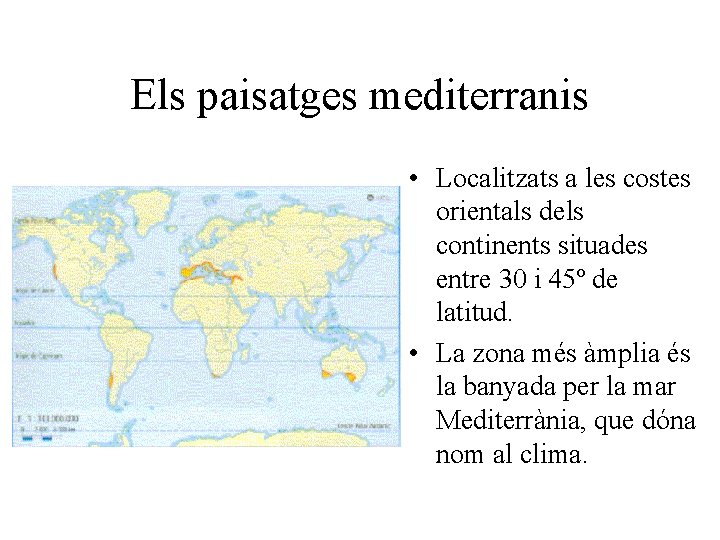 Els paisatges mediterranis • Localitzats a les costes orientals dels continents situades entre 30