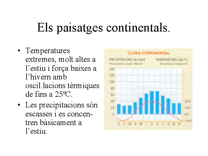 Els paisatges continentals. • Temperatures extremes, molt altes a l’estiu i força baixes a