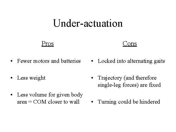 Under-actuation Pros Cons • Fewer motors and batteries • Locked into alternating gaits •
