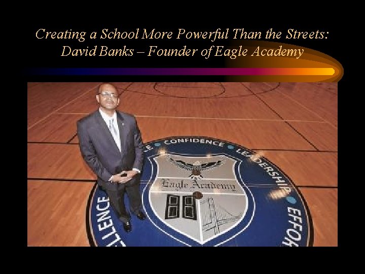 Creating a School More Powerful Than the Streets: David Banks – Founder of Eagle Creating a School More Powerful Than the Streets: David Banks – Founder of Eagle