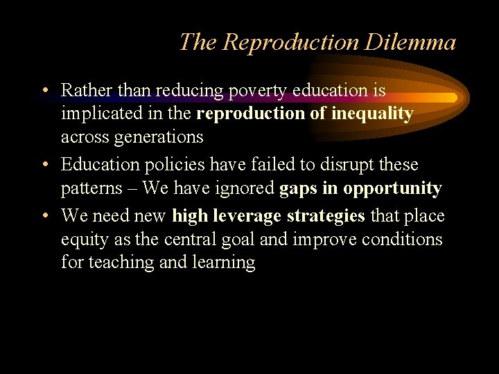 The Reproduction Dilemma • Rather than reducing poverty education is implicated in the reproduction The Reproduction Dilemma • Rather than reducing poverty education is implicated in the reproduction