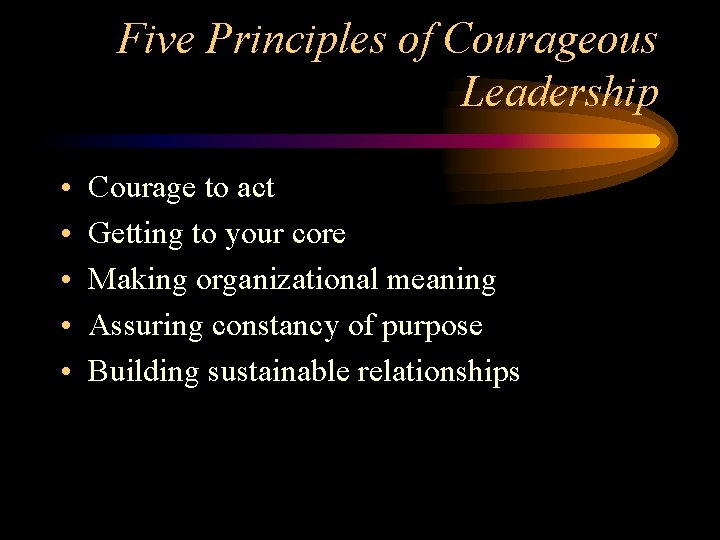 Five Principles of Courageous Leadership • • • Courage to act Getting to your Five Principles of Courageous Leadership • • • Courage to act Getting to your