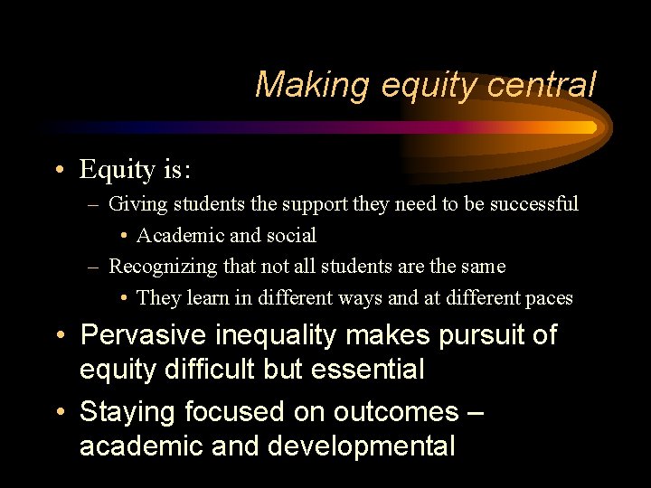 Making equity central • Equity is: – Giving students the support they need to Making equity central • Equity is: – Giving students the support they need to