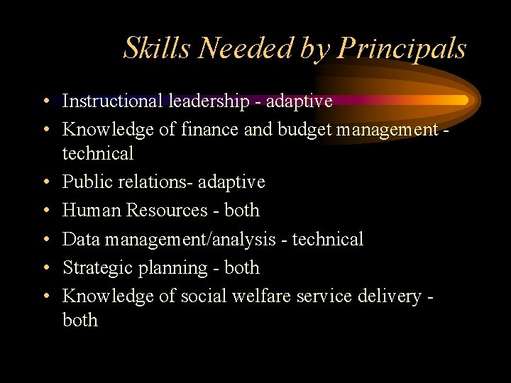 Skills Needed by Principals • Instructional leadership - adaptive • Knowledge of finance and Skills Needed by Principals • Instructional leadership - adaptive • Knowledge of finance and
