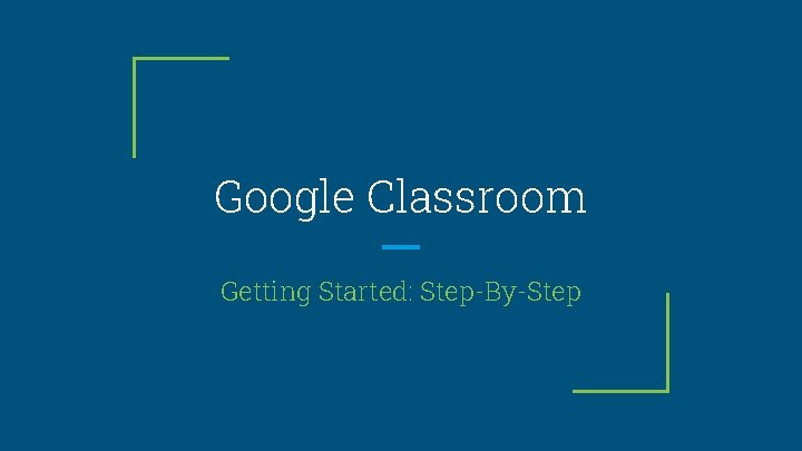 Google Classroom Getting Started: Step-By-Step 