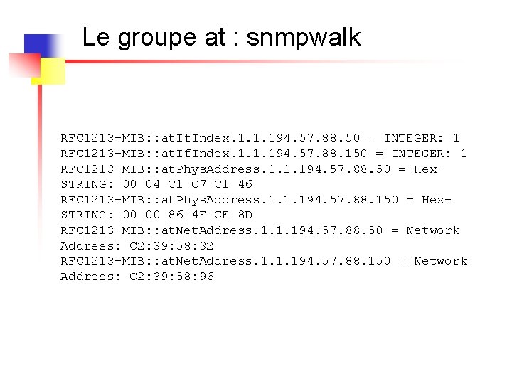 Le groupe at : snmpwalk RFC 1213 -MIB: : at. If. Index. 1. 1.